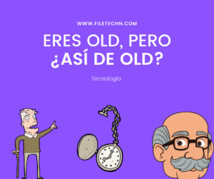 Eres old pero así de old